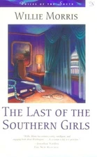 THE LAST OF THE SOUTHERN GIRLS (VOICES OF THE SOUTH) By Willie Morris **Mint**