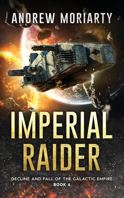 Imperial Raider: Decline and Fall of the Galactic Empire Book 6 By Andrew Mor...