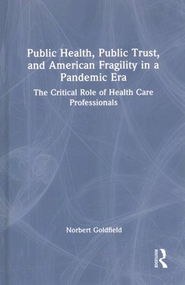 Public Health, Public Trust and American Fragility in a Pandemic Era : The Cr...