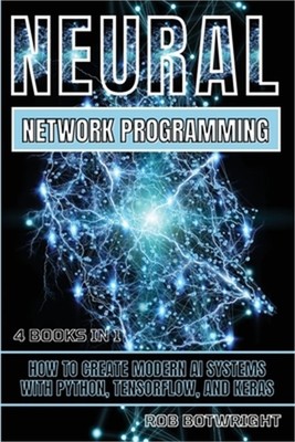 Neural Network Programming: How To Create Modern AI Systems With Python, Tensorf
