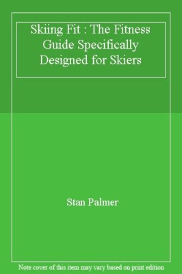 Skiing Fit: The Fitness Guide Specifically Designed for Skiers B