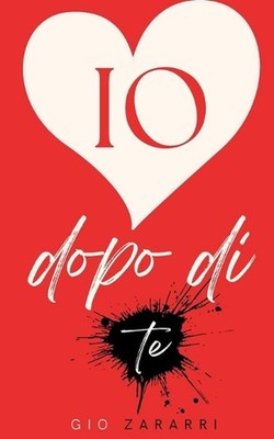Io dopo di te: Come migliorare la tua vita dopo una rottura sentimentale by Gio