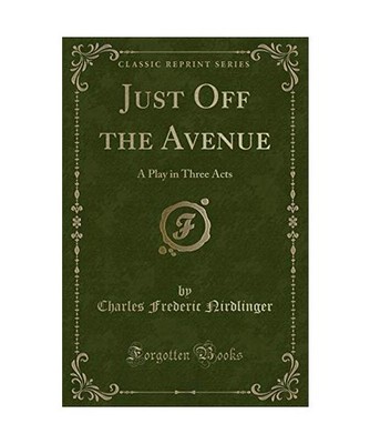 Just Off the Avenue: A Play in Three Acts [Classic Reprint]: A Play in Three Act