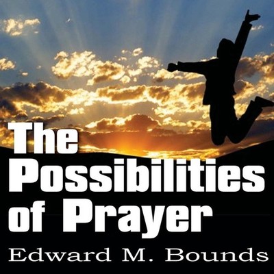 The Possibilities of Prayer Edward M. Bounds Paperback Bottom of
