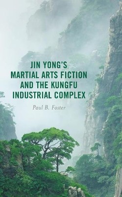 Paul B. Foster Jin Yong s Martial Arts Fiction and the Kungf (Gebundene Ausgabe)