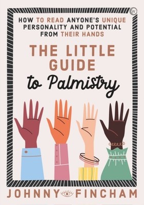 The Little Guide to Palmistry: How to Read Anyone's  by Johnny Fincham HARDBACK