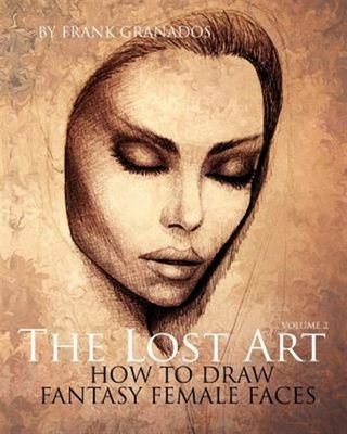 Lost Art : How to Draw Fantasy Female Faces, Paperback by Granados, Frank, Br...