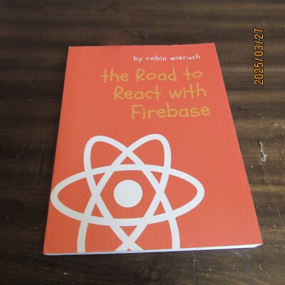The Road to React with Firebase-Your Journey to Master React-Robin Wieruch--2019