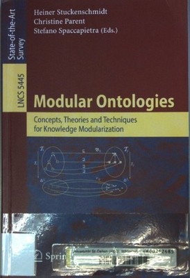 Modular ontologies : concepts, theories and techniques for knowledge modularizat