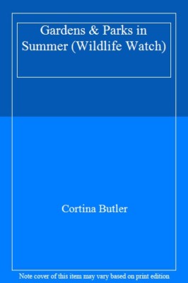 Gardens & Parks in Summer (Wildlife Watch) By Cortina Butler