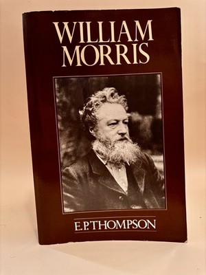 William Morris : Romantic to Revolutionary by E. P. Thompson (1978, Trade...