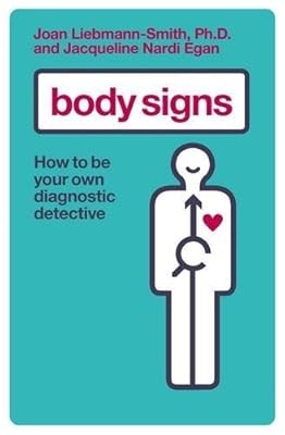 Body Signs: How to be Your Own Diagnostic Detective, Joan Liebmann-Smith & Jacqu