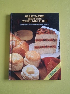 Great Baking Begins with White Lily Flour Southern Baking Recipes 1982