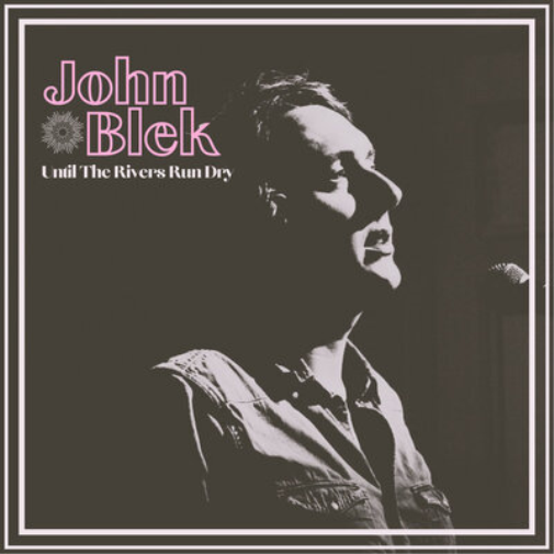 John Blek Until the Rivers Run Dry (Vinyl LP) 12" Album