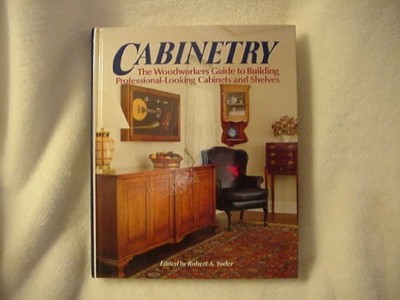 Cabinetry: The Woodworkers Guide to Building Profess...