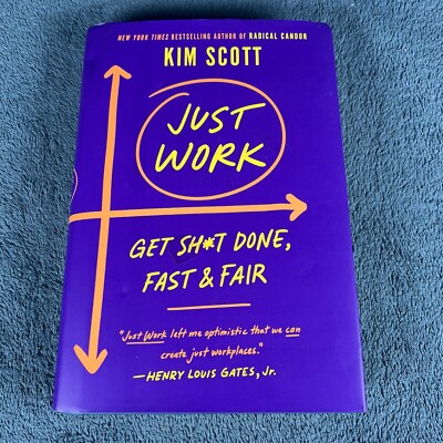 Just Work: How to Root Out Bias Get Sh*t Done Fast & Fair Kim Scott