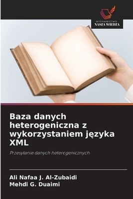 Baza danych heterogeniczna z wykorzystaniem jzyka XML by Ali Nafaa J. Al-Zubaidi