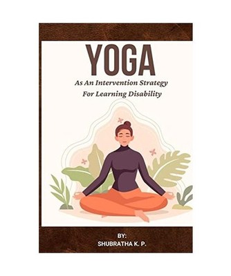 Yoga As An Intervention Strategy For Learning Disability, Shubratha K. P.