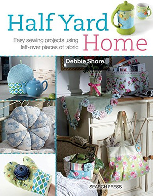 Half Yard (TM) Zuhause: Einfache Nähprojekte mit Resten... - Shore, Debbie