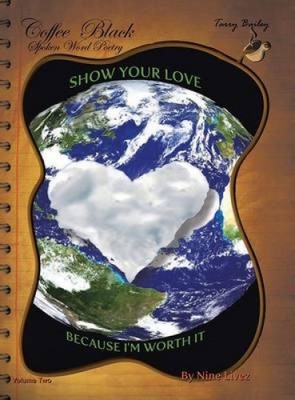 Coffee Black Spoken Word Poetry Volume Two: Show Your Love, Because I Am Worth