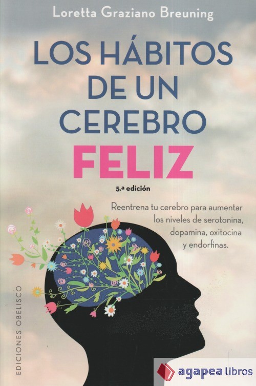 Los hábitos de un cerebro feliz = Habits of A Happy Brain: Retrain Your Brain to