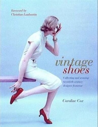 Vintage Shoes Caroline Cox Collecting and Wearing 20th Century Designer Footwear - Picture 1 of 3