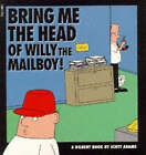Dilbert: Bring Me the Head of Willy the Mailboy! by Scott Adams (Paperback, 1995)
