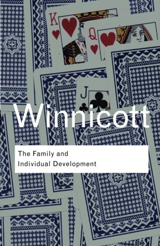 The Family and Individual Development (Routledge Classics) - Winnicott, D. W.