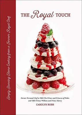 The Royal Touch: Simply Stunning Home Cooking from a Royal Che .
