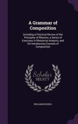 Russell - A Grammar of Composition  Including a Practical Review of th - X555z