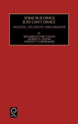 Some Buildings Just Can't Dance : Politics, Life Safety, and Disaster, Hardco...