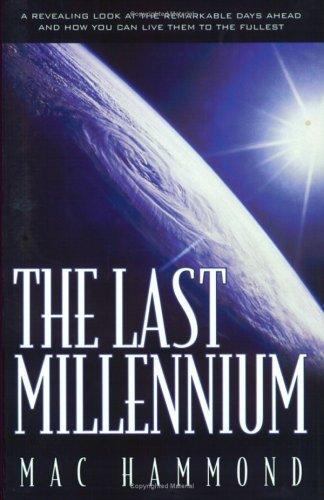 Last Millennium : A Fresh Look at the Remarkable Days Ahead by Mac Hammond... - Picture 1 of 1