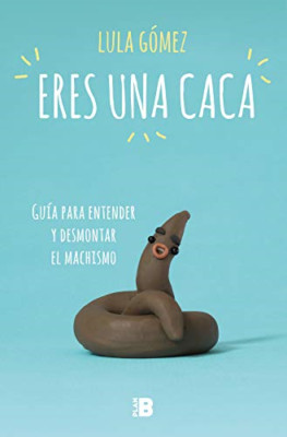 Eres una caca : gu�a para entender y desmontar el machi - Spanish Language Paper