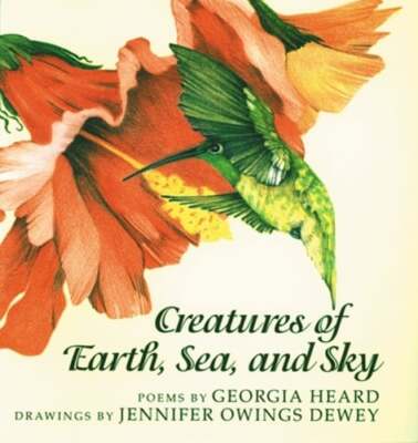 Creatures of Earth, Sea, and Sky: Animal Poems by Georgia Heard: Used