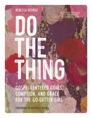 Do the Thing: Gospel-Centered Goals, Gumption, and Grace for the Go-Getter G...