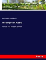 The Empire Of Austria John Stevens Cabot Abbot