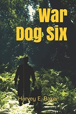 WAR DOG SIX: TALES OF THE SPIRIT WARRIOR BY By Harvey E. Baker **Excellent**
