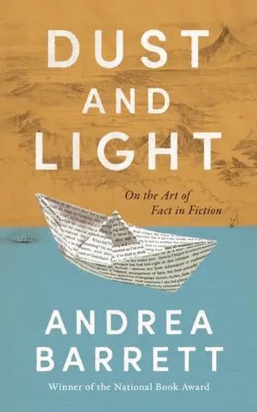 Dust And Light | On The Art Of Fact In Fiction | Andrea Barrett | Englisch-image