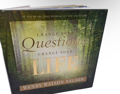 Change Your Questions, Change Your Life by Wendy Watson Nelson (2009, Hardcover)