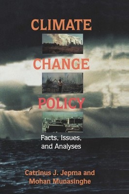 Climate Change Policy: Facts, Issues and Analyses by Catrinus J. Jepma (English)