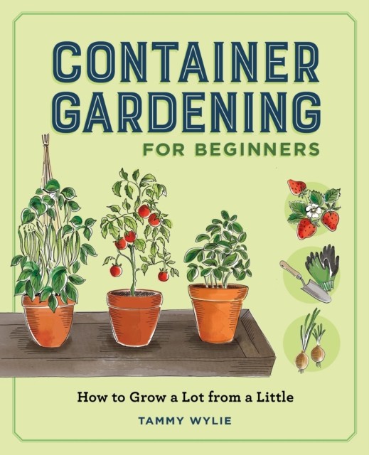 Container Gardening for Beginners : How to Grow a Lot from a Little - Image 3
