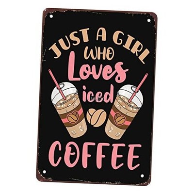 Metal Tin Sign Wall Art- 6''x8'' Just a Girl Who Loves Iced Coffee Cold Brew- 