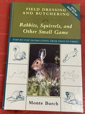 Field Dressing and Butchering Rabbits, Squirrels, and Other Small Game HC Burch