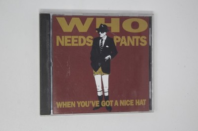 Who Needs Pants When You've Got a Nice Hat Music CD Album
