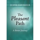 The Pleasant Path: A Better Journey by Juana Cantador (Paperback / softback, 2014)
