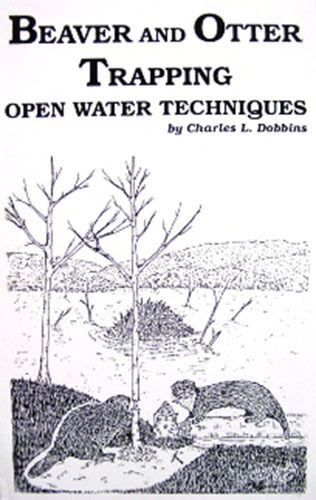 Beaver and 全品最安値に挑戦 国内初の直営店 Otter Trapping Open Water by Book Charles Techniques Dobbins