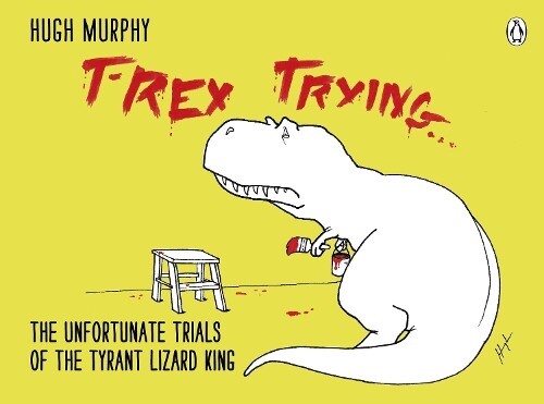 Hugh Murphy T-rex Trying (gebundene Ausgabe)