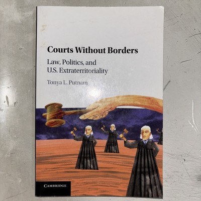 Courts without Borders: Law, Politics, and US Extraterritoriality by Tonya L. Pu