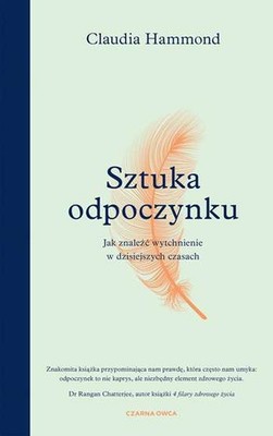 Sztuka odpoczynku Jak znaleźć wytchnienie (znalezc) CLAUDIA HAMMOND / Czarna Owc