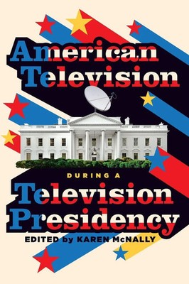 Karen Mcnally | American Television During a Television Presidency | Taschenbuch